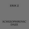 The Amazing Erik Z, Schizophrenic Daze